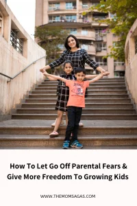 How to let go off parental fears and give more freedom to growing kids