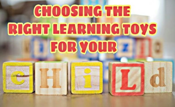 Learning Toys And Its Wonders: Choosing The Right Toy For Your Child
