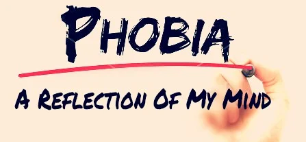 You are currently viewing Phobia: A Reflection Of My Mind