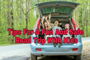 Read more about the article 7 Tips For A Fun And Safe Road Trip With Kids