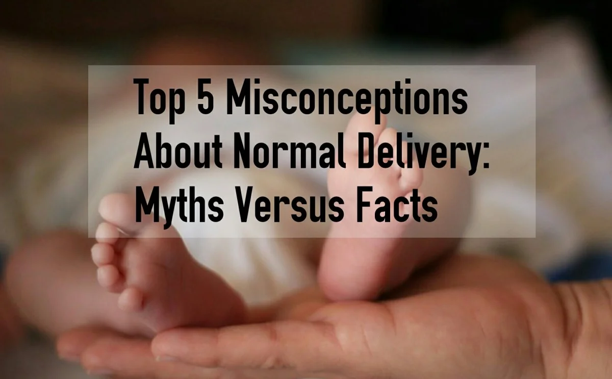 You are currently viewing Top 5 Misconceptions About Normal Delivery- Myths versus Facts