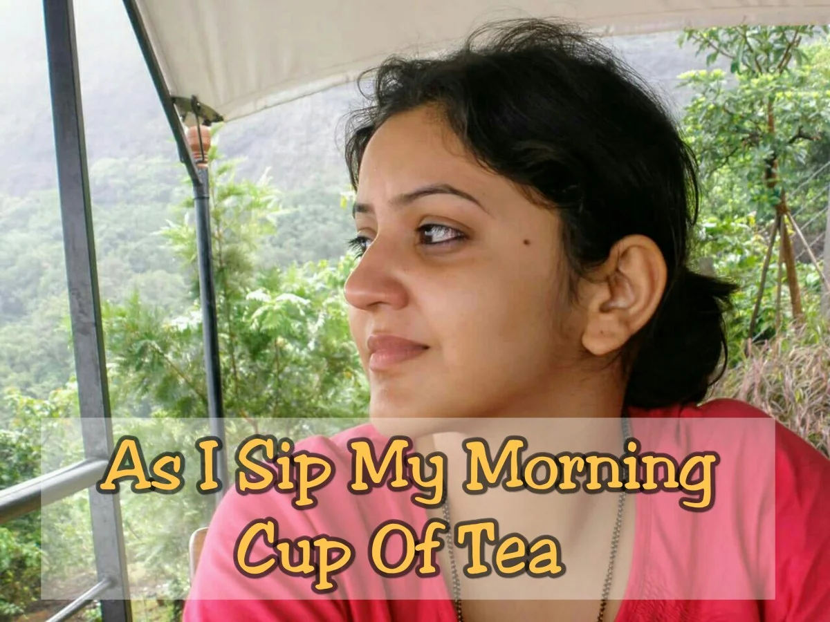 You are currently viewing As I Sip My Morning Cup Of Tea