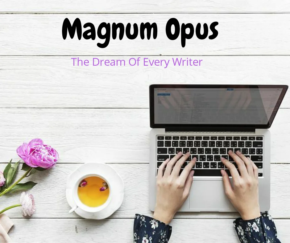 You are currently viewing Magnum Opus : The Dream Of Every Writer