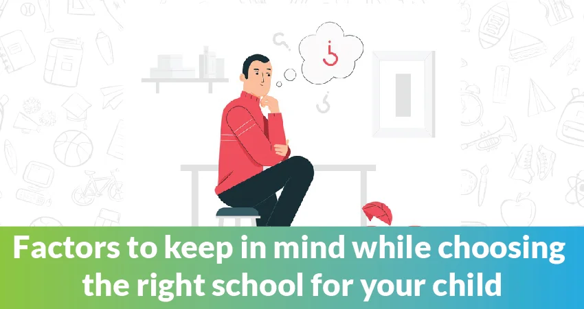 Read more about the article Basic Factors To Keep In Mind While Choosing The ‘Right’ School For Your Child